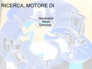 RICERCA, MOTORE DI Generalisti Mirati Directory  