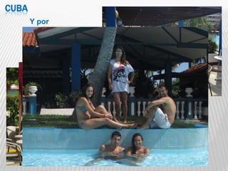 CUBA
       Y por
         fin…Varadero
 