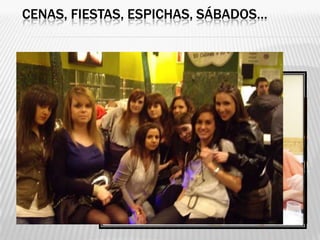 CENAS, FIESTAS, ESPICHAS, SÁBADOS…
 