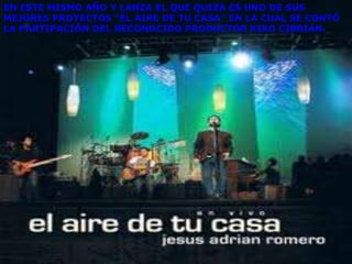EN ESTE MISMO AÑO Y LANZA EL QUE QUIZA ES UNO DE SUS
MEJORES PROYECTOS “EL AIRE DE TU CASA” EN LA CUAL SE CONTÓ
LA PARTIPACIÓN DEL RECONOCIDO PRODUCTOR KIKO CIBRIAN.
 