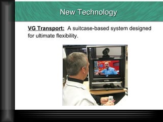 New Technology VG Transport:   A suitcase-based system designed for ultimate flexibility. 