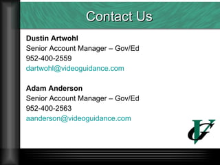 Dustin Artwohl Senior Account Manager – Gov/Ed 952-400-2559 [email_address] Adam Anderson Senior Account Manager – Gov/Ed 952-400-2563 [email_address] Contact Us 
