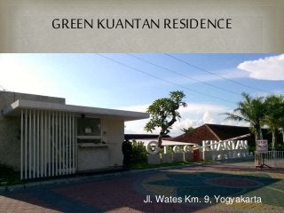 GREEN KUANTAN RESIDENCE
Jl. Wates Km. 9, Yogyakarta
 