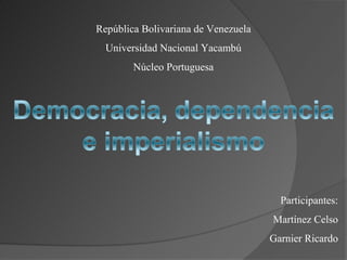 República Bolivariana de Venezuela
  Universidad Nacional Yacambú
        Núcleo Portuguesa




                                       Participantes:
                                     Martínez Celso
                                     Garnier Ricardo
 