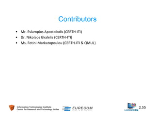 Contributors 
• Mr. Evlampios Apostolodis (CERTH-ITI) 
• Dr. Nikolaos Gkalelis (CERTH-ITI) 
• Ms. Fotini Markatopoulou (CERTH-ITI & QMUL) 
Information Technologies Institute 2.55 
Centre for Research and Technology Hellas 
 