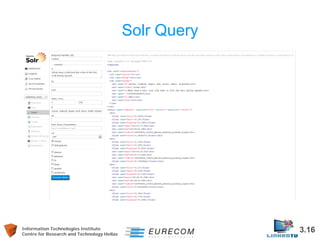 Information Technologies Institute 3.16 
Centre for Research and Technology Hellas 
Solr Query 
• 
Very easy with web interface  
