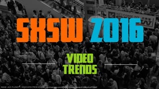 SXSW 2016
video
trends
IMAGE: JACK PLUNKETT / ASSOCIATED PRESS SOURCE: http://mashable.com/2014/03/07/ibeacon-sxsw-2014/#cuHLztFTG5qP
 