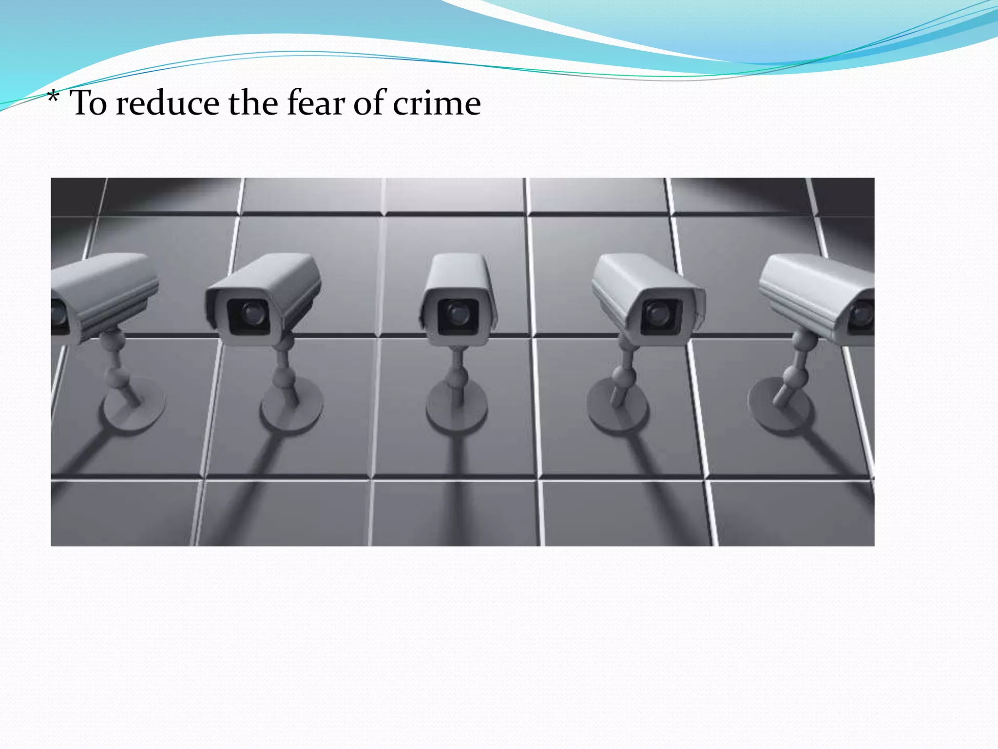 * To reduce the fear of crime
 