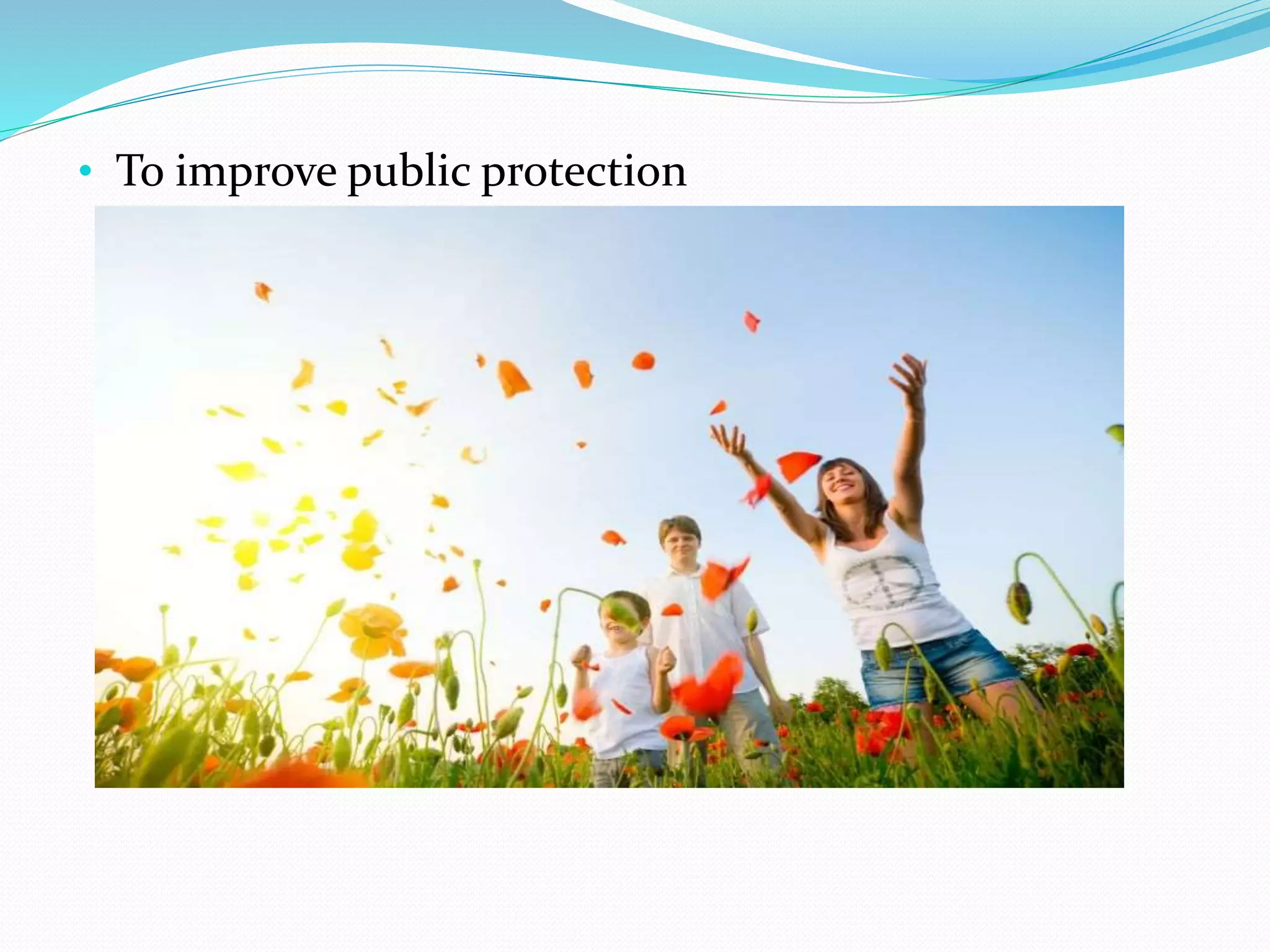 • To improve public protection
 