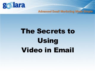 The Secrets to
Using
Video in Email

 