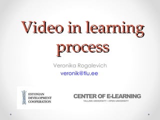 Video in learning process Veronika Rogalevich [email_address]   