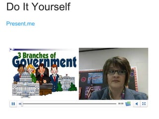 Do It Yourself
Present.me