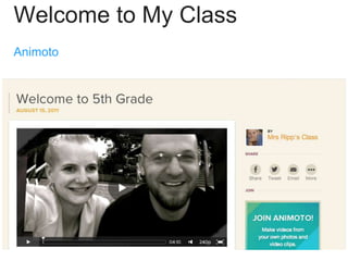Welcome to My Class
Animoto