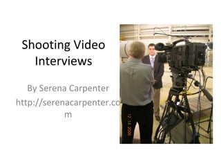 Shooting Video Interviews By Serena Carpenter http://serenacarpenter.com 
