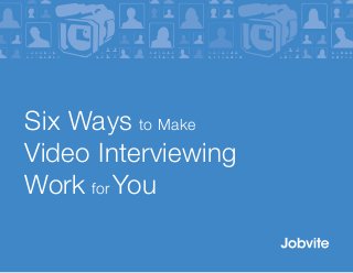 Six Ways to Make
Video Interviewing
Work for You

 
