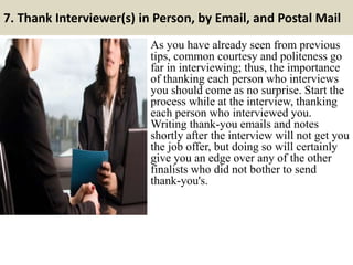 7. Thank Interviewer(s) in Person, by Email, and Postal Mail
As you have already seen from previous
tips, common courtesy ...