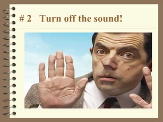 # 2  Turn off the sound! 