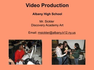 Video Production
Albany High School
Mr. Sickler
Discovery Academy Art
Email: msickler@albany.k12.ny.us
 