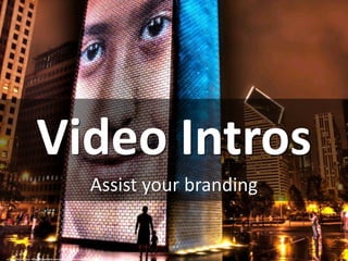 Video Intros
Assist your branding
cc: Stuck in Customs - https://www.flickr.com/photos/95572727@N00
 