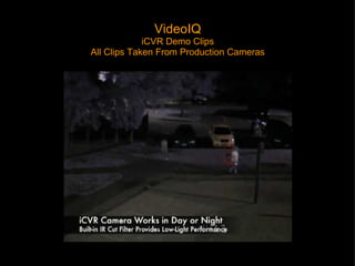 VideoIQ iCVR Demo Clips All Clips Taken From Production Cameras 