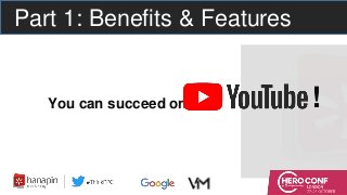 Part 1: Benefits & Features
You can succeed on !
 
