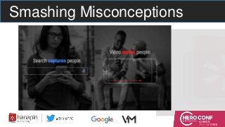 Smashing Misconceptions
Video can move people to understand and consider your product more than text
 