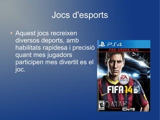 Jocs d'esports
●

Aquest jocs recreixen
diversos deports, amb
habilitats rapidesa i precisió
quant mes jugadors
participen mes divertit es el
joc.

 