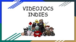 VIDEOJOCS
INDIES
 