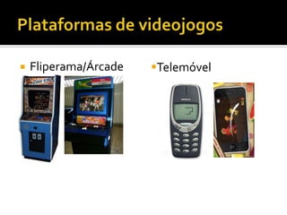  Fliperama/Árcade Telemóvel
 