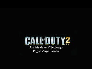 Análisis de un VideoJuego
  Miguel Angel Garcia
 