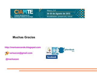 Muchas Gracias
http://marisaeconde.blogspot.com
marisacon@gmail.com
@marisacon
 