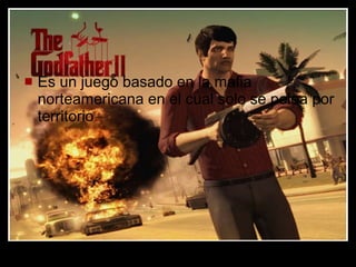 PADRINO 2 Es un juego basado en la mafia norteamericana en el cual solo se pelea por territorio . 