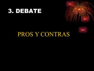 3. DEBATE PROS Y CONTRAS 