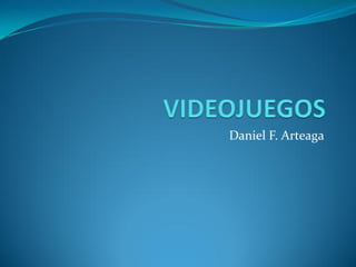 Daniel F. Arteaga
 