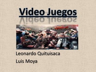 Video Juegos


Leonardo Quituisaca
Luis Moya
 