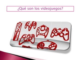 ¿Qué son los videojuegos?
 