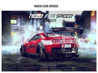 NEED FOR SPEED
 
