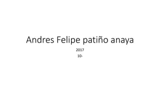 Andres Felipe patiño anaya
2017
10-
 