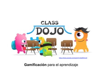 h4ps://www.youtube.com/watch?v=KaeNSYJvrn0	
  
	
  
Gamificación para el aprendizaje
 