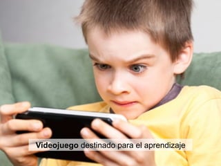 Videojuego destinado para el aprendizaje
 