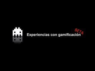 Experiencias con gamificación
 