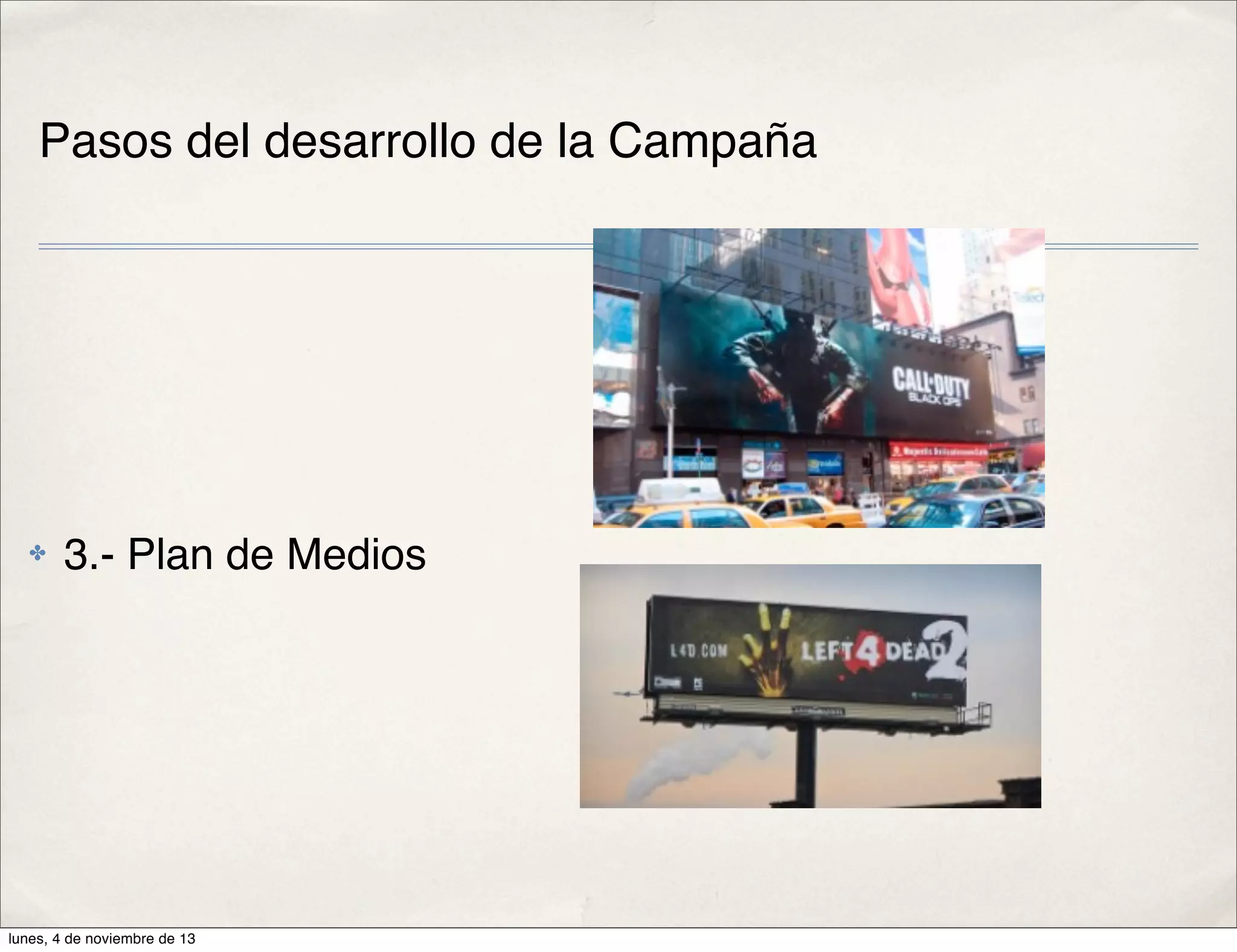 Pasos del desarrollo de la Campaña
✤
3.- Plan de Medios
lunes, 4 de noviembre de 13