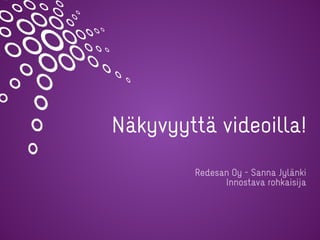 Näkyvyyttä videoilla!


Redesan Oy - Sanna Jylänki
 