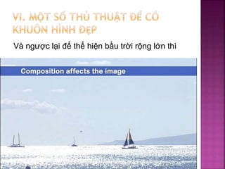 Và ngược lại để thể hiện bầu trời rộng lớn thì
 