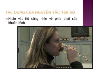  Nhân vật Nũ cũng nhìn về phía phải của
khuôn hình
 