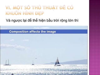 Và ngược lại để thể hiện bầu trời rộng lớn thì

 