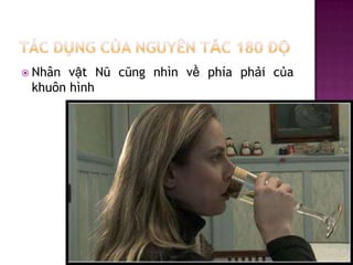  Nhân

vật Nũ cũng nhìn về phía phải của
khuôn hình

 