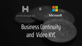 Business Continuity
and Video KYC
&
 