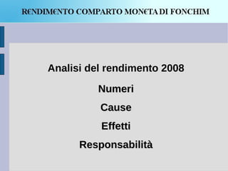 Analisi del rendimento 2008

         Numeri
          Cause
          Effetti
      Responsabilità
 