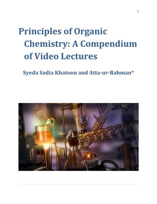 1
Principles of Organic
Chemistry: A Compendium
of Video Lectures
Syeda Sadia Khatoon and Atta-ur-Rahman*
 